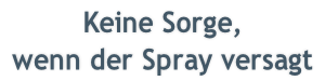Keine Sorge, wenn der Spray versagt